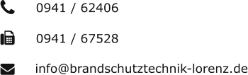 0941 / 62406 0941 / 67528 info@brandschutztechnik-lorenz.de